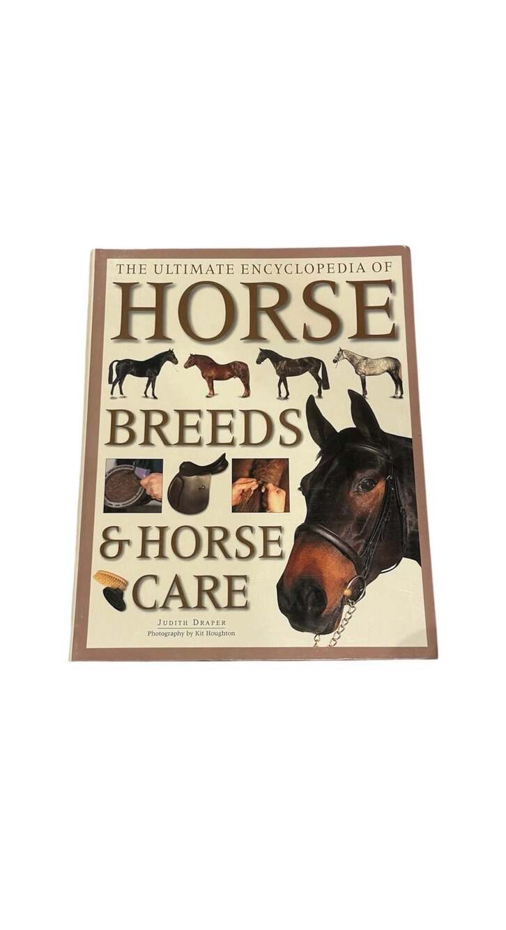 The Ultimate Encyclopedia of Horse Breeds & Horse Care by Judith Draper